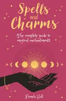 Spells & Charms - Le guide complet des enchantements magiques - Spells & Charms - The Complete Guide to Magical Enchantments