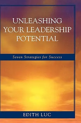 Libérez votre potentiel de leadership : Sept stratégies pour réussir - Unleashing Your Leadership Potential: Seven Strategies for Success