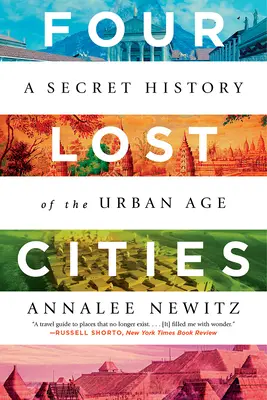 Les quatre villes perdues : Une histoire secrète de l'ère urbaine - Four Lost Cities: A Secret History of the Urban Age
