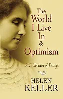 Le monde dans lequel je vis et l'optimisme : Une collection d'essais - The World I Live in and Optimism: A Collection of Essays