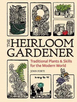 The Heirloom Gardener : Plantes et compétences traditionnelles pour le monde moderne - The Heirloom Gardener: Traditional Plants and Skills for the Modern World