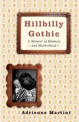 Hillbilly Gothic : Une mémoire de la folie et de la maternité - Hillbilly Gothic: A Memoir of Madness and Motherhood