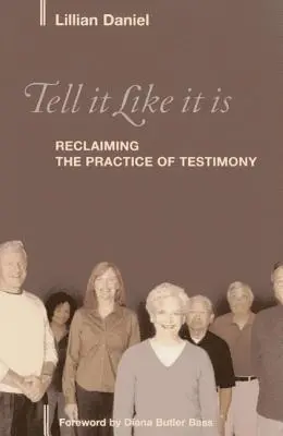 Dire les choses telles qu'elles sont : récupérer la pratique du témoignage - Tell It Like It Is: Reclaiming the Practice of Testimony