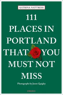 111 lieux de Portland à ne pas manquer - 111 Places in Portland That You Must Not Miss