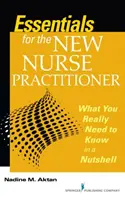 Essentials for the New Nurse Practitioner - What You Really Need to Know in a Nutshell (L'essentiel pour la nouvelle infirmière praticienne - Ce qu'il faut vraiment savoir en un clin d'œil) - Essentials for the New Nurse Practitioner - What You Really Need to Know in a Nutshell