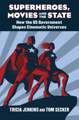 Les super-héros, les films et l'État : Comment le gouvernement américain façonne les univers cinématographiques - Superheroes, Movies, and the State: How the U.S. Government Shapes Cinematic Universes