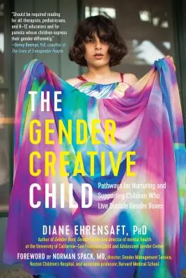 L'enfant créatif en matière de genre : Les voies de l'épanouissement et du soutien des enfants qui sortent des sentiers battus - The Gender Creative Child: Pathways for Nurturing and Supporting Children Who Live Outside Gender Boxes