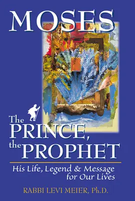 Moïse, le prince, le prophète : Sa vie, sa légende et son message pour notre vie - Mosesa the Prince, the Prophet: His Life, Legend & Message for Our Lives