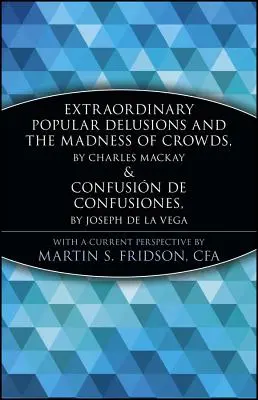 Les illusions populaires extraordinaires et la folie des foules et Confusi3n de Confusiones - Extraordinary Popular Delusions and the Madness of Crowds and Confusi3n de Confusiones