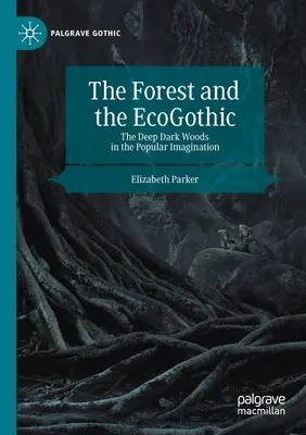 La forêt et l'écogothique : Les bois sombres et profonds dans l'imaginaire populaire - The Forest and the Ecogothic: The Deep Dark Woods in the Popular Imagination