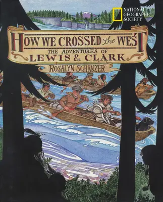 Comment nous avons traversé l'Ouest : Les aventures de Lewis et Clark - How We Crossed the West: The Adventures of Lewis and Clark