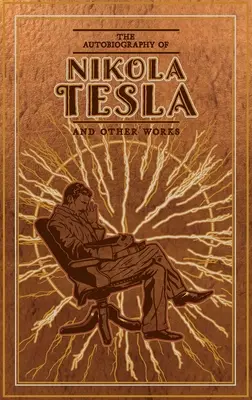 L'autobiographie de Nikola Tesla et autres œuvres - The Autobiography of Nikola Tesla and Other Works