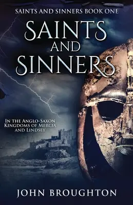 Saints et pécheurs : Dans les royaumes anglo-saxons de Mercie et de Lindsey - Saints And Sinners: In the Anglo-Saxon Kingdoms of Mercia and Lindsey