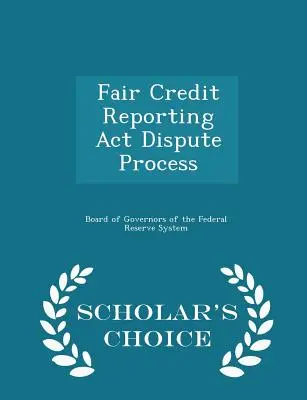 Fair Credit Reporting ACT Dispute Process - Scholar's Choice Edition (en anglais) - Fair Credit Reporting ACT Dispute Process - Scholar's Choice Edition