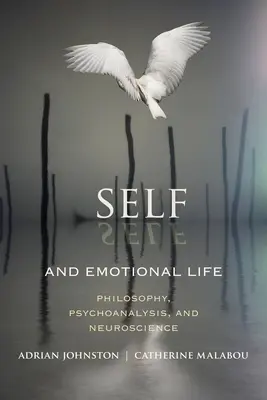 Le moi et la vie émotionnelle : Philosophie, psychanalyse et neurosciences - Self and Emotional Life: Philosophy, Psychoanalysis, and Neuroscience