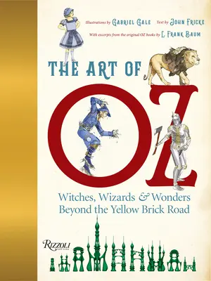 L'art d'Oz : sorcières, magiciens et merveilles au-delà de la route en briques jaunes - The Art of Oz: Witches, Wizards, and Wonders Beyond the Yellow Brick Road
