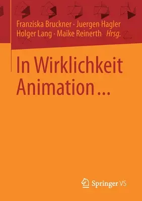 In Wirklichkeit Animation... : Beitrge Zur Deutschsprachigen Animationsforschung - In Wirklichkeit Animation...: Beitrge Zur Deutschsprachigen Animationsforschung