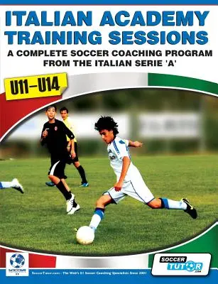 Séances d'entraînement de l'Académie italienne pour les U11-U14 - Un programme complet d'entraînement de football - Italian Academy Training Sessions for U11-U14 - A Complete Soccer Coaching Program