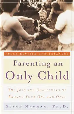 Être parent d'un enfant unique : Les joies et les défis de l'éducation d'un enfant unique - Parenting an Only Child: The Joys and Challenges of Raising Your One and Only