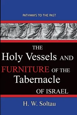 Les vases sacrés et les meubles du tabernacle d'Israël : Les chemins du passé - The Holy Vessels and Furniture of the Tabernacle of Israel: Path Ways To The Past