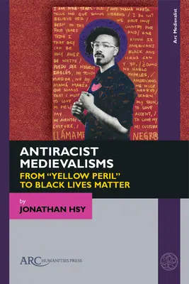 Les médiévalismes antiracistes : Du « péril jaune » aux « vies noires » (Black Lives Matter) - Antiracist Medievalisms: From Yellow Peril