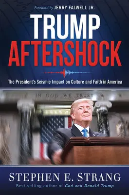 Trump Aftershock : L'impact sismique du président sur la culture et la foi en Amérique - Trump Aftershock: The President's Seismic Impact on Culture and Faith in America