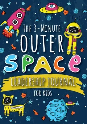 Le journal de leadership de l'espace extra-atmosphérique en 3 minutes pour les enfants : Un guide pour devenir un leader confiant et positif (Growth Mindset Journal for Kids) (A5 - 5.8 - The 3-Minute Outer Space Leadership Journal for Kids: A Guide to Becoming a Confident and Positive Leader (Growth Mindset Journal for Kids) (A5 - 5.8