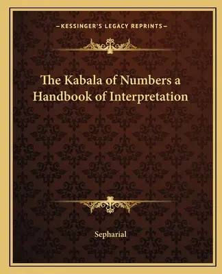 La Kabbale des Nombres - Manuel d'interprétation - The Kabala of Numbers a Handbook of Interpretation