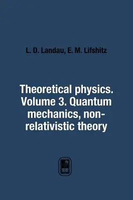 Physique théorique. Volume 3. Mécanique quantique. Théorie non relativiste - Theoretical Physics. Volume 3. Quantum Mechanics. Non-Relativistic Theory