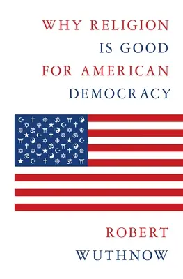 Pourquoi la religion est bonne pour la démocratie américaine - Why Religion Is Good for American Democracy