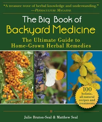 Le grand livre de la médecine de jardin : Le guide ultime des remèdes à base de plantes cultivées à la maison - The Big Book of Backyard Medicine: The Ultimate Guide to Home-Grown Herbal Remedies