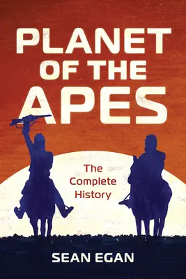 La planète des singes : l'histoire complète - Planet of the Apes: The Complete History