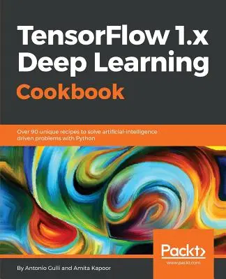 Livre de cuisine TensorFlow 1.x sur l'apprentissage profond - TensorFlow 1.x Deep Learning Cookbook