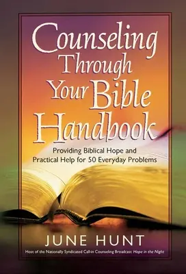 Le guide du conseil biblique : L'espoir biblique et l'aide pratique pour 50 problèmes quotidiens - Counseling Through Your Bible Handbook: Providing Biblical Hope and Practical Help for 50 Everyday Problems