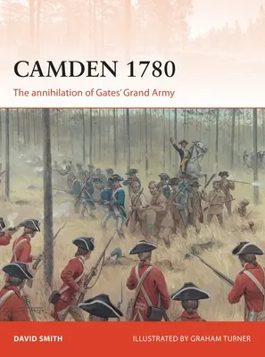 Camden 1780 : L'anéantissement de la Grande Armée de Gates - Camden 1780: The Annihilation of Gates' Grand Army