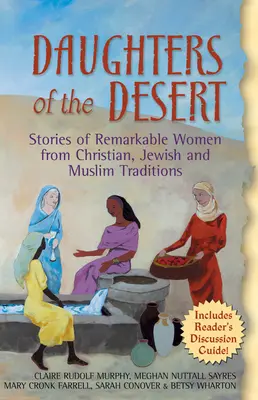 Filles du désert : Histoires de femmes remarquables issues des traditions chrétiennes, juives et musulmanes - Daughters of the Desert: Stories of Remarkable Women from Christian, Jewish and Muslim Traditions