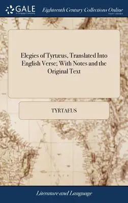 Élégies de Tyrtée, traduites en vers anglais, avec des notes et le texte original - Elegies of Tyrtus, Translated Into English Verse; With Notes and the Original Text