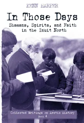 En ce temps-là : Shamans, esprits et foi dans le Nord inuit - In Those Days: Shamans, Spirits, and Faith in the Inuit North