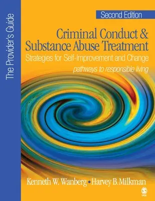 Conduite criminelle et traitement de l'abus de substances - The Provider′s Guide : Stratégies d'auto-amélioration et de changement ; Chemins vers une vie responsable - Criminal Conduct and Substance Abuse Treatment - The Provider′s Guide: Strategies for Self-Improvement and Change; Pathways to Responsible Livin