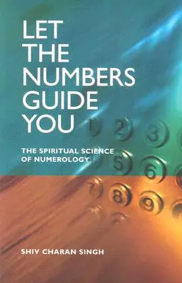 Laissez-vous guider par les nombres : La science spirituelle de la numérologie - Let the Numbers Guide You: The Spiritual Science of Numerology