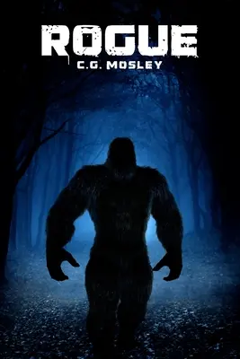Rogue : Un thriller sur le Bigfoot - Rogue: A Bigfoot Thriller