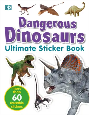 Livre d'autocollants ultime : Dinosaures dangereux : Plus de 60 autocollants réutilisables en couleur - Ultimate Sticker Book: Dangerous Dinosaurs: More Than 60 Reusable Full-Color Stickers