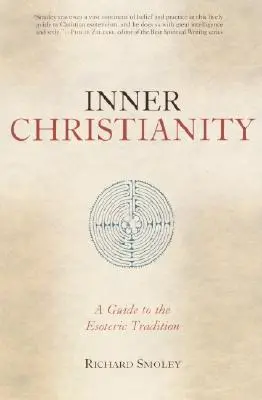 Le christianisme intérieur : Un guide de la tradition ésotérique - Inner Christianity: A Guide to the Esoteric Tradition