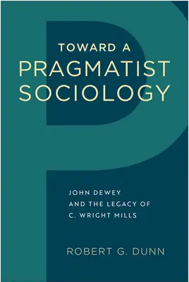 Vers une sociologie pragmatique : John Dewey et l'héritage de C. Wright Mills - Toward a Pragmatist Sociology: John Dewey and the Legacy of C. Wright Mills
