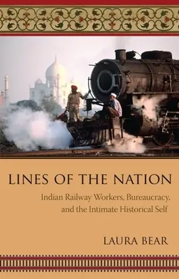 Les lignes de la nation : Les cheminots indiens, la bureaucratie et le moi historique intime - Lines of the Nation: Indian Railway Workers, Bureaucracy, and the Intimate Historical Self
