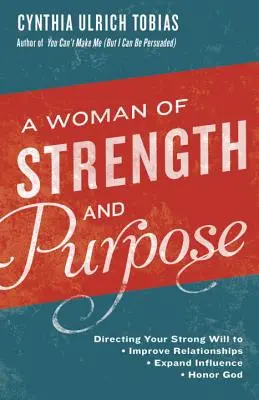 Une femme de force et d'objectif : Diriger sa forte volonté pour améliorer ses relations, étendre son influence et honorer Dieu - A Woman of Strength and Purpose: Directing Your Strong Will to Improve Relationships, Expand Influence, and Honor God