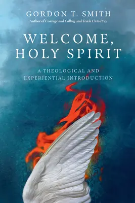 Bienvenue, Saint-Esprit : Une introduction théologique et expérimentale - Welcome, Holy Spirit: A Theological and Experiential Introduction