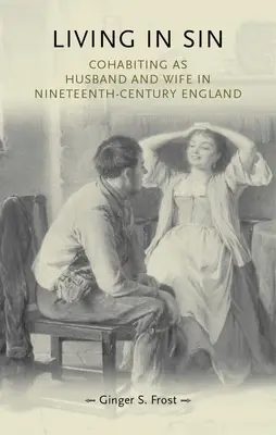 Vivre dans le péché : La cohabitation entre mari et femme dans l'Angleterre du XIXe siècle - Living in Sin: Cohabiting as Husband and Wife in Nineteenth-Century England