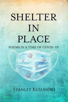 Shelter in Place : Poèmes à l'heure du Covid-19 - Shelter in Place: Poems in a Time of Covid-19