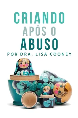 Criando Aps o Abuso (Portugais) - Criando Aps o Abuso (Portuguese)